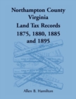 Image for Northampton County, Virginia Land Tax Records 1875, 1880, 1885, and 1895