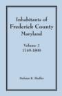 Image for Inhabitants of Frederick County, Maryland, Vol. 2 : 1749-1800