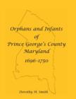 Image for Orphans and Infants of Prince George&#39;s County, Maryland, 1696-1750