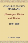 Image for Caroline County, Maryland, Marriages, Births and Deaths, 1850-1880