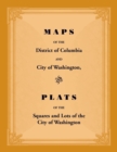 Image for Maps of the District of Columbia and City of Washington, and Plats of the Squares and Lots of the City of Washington
