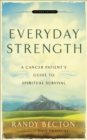 Image for Everyday strength: a cancer patient&#39;s guide to spiritual survival