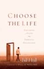 Image for Choose the life: exploring a faith that embraces discipleship