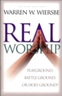 Image for Real worship: playground, battleground, or holy ground?