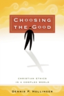 Image for Choosing the good: Christian ethics in a complex world