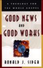 Image for Good news and good works: a theology for the whole Gospel