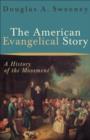 Image for The American evangelical story: a history of the movement