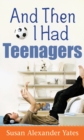 Image for And Then I Had Teenagers