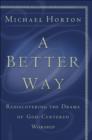 Image for A Better Way: Rediscovering the Drama of God-Centered Worship
