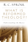 Image for What Is Reformed Theology? : Understanding The Basics