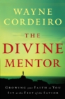 Image for The Divine Mentor: Growing Your Faith as You Sit at the Feet of the Savior