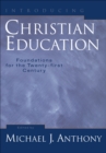 Image for Introducing Christian education: foundations for the twenty-first century