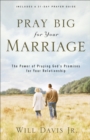 Image for Pray big for your marriage: the power of praying God&#39;s promises for your relationship