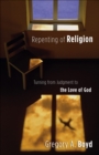Image for Repenting of religion: turning from judgment to the love of God