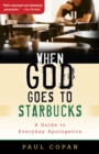 Image for When God goes to Starbucks: a guide to everyday apologetics