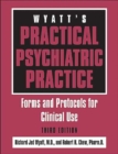 Image for Wyatt&#39;s practical psychiatric practice  : forms and protocols for clinical use
