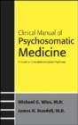 Image for Clinical manual of psychosomatic medicine  : a guide to consultation-liaison psychiatry