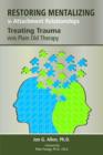 Image for Restoring mentalizing in attachment relationships  : treating trauma with plain old therapy