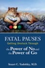 Image for Fatal Pauses : Getting Unstuck Through the Power of No and the Power of Go