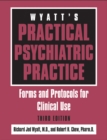 Image for Wyatt&#39;s Practical Psychiatric Practice: Forms and Protocols for Clinical Use