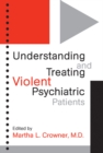 Image for Understanding and Treating Violent Psychiatric Patients