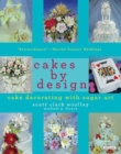 Image for Cakes by design  : the magical world of sugar art