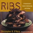 Image for Ribs : A Connoisseur&#39;s Guide to Barbecuing and Grilling