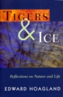 Image for Tigers &amp; Ice : Reflections on Nature and Life