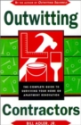 Image for Outwitting Contractors : The Complete Guide to Surviving Your Home or Apartment Renovation