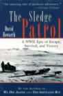 Image for The sledge patrol  : a WWII epic of escape, survival, and victory
