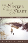 Image for The Hunter in My Heart : A Sportsman&#39;s Salmagundi