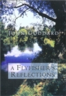 Image for A Fly Fisher&#39;s Reflections