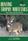 Image for Hunting Trophy Whitetails : Tales of Record-Book Bucks Taken by the Readers of Buckmasters Whitetail Magazine