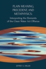 Image for Plain Meaning, Precedent, and Metaphysics : Interpreting the Elements of The Clean Water Act Offense