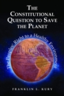 Image for The constitutional question to save the planet  : the peoples&#39; right to a healthy environment