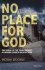 Image for No Place for God : The Denial of Transcendence in Modern Church Architecture