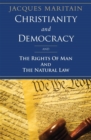 Image for Christianity and Democracy : And the Rights of Man and the Natural Law