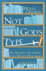 Image for Not God&#39;s Type : An Atheist Academic Lays Down Her Arms