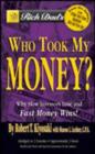Image for Rich Dad&#39;s Who Took My Money? : Why Slow Investors Lose and How Fast Money Wins