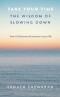 Image for Take Your Time : The Wisdom of Slowing Down