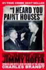 Image for I Heard You Paint Houses : Frank The Irishman Sheeran and the Case of Jimmy Hoffa
