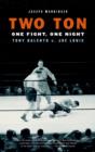 Image for Two ton: one night, one fight : Tony Galento v. Joe Louis