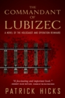 Image for The Commandant of Lubizec: a novel of the Holocaust and Operation Reinhard