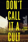 Image for Don&#39;t Call It a Cult: The Shocking Story of Keith Raniere and the Women of NXIVM