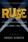 Image for Ruse  : lying the American dream from Hollywood to Wall Street