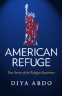 Image for American refuge  : true stories of the refugee experience