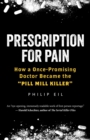 Image for Prescription For Pain : How a Once-Promising Doctor Became the &#39;Pill Mill Killer&#39;