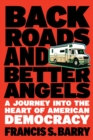 Image for Back Roads And Better Angels : A Journey Into the Heart of American Democracy