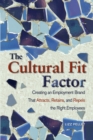Image for The Cultural Fit Factor: Creating an Employment Brand That Attracts, Retains, and Repels the Right Employees.