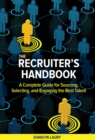 Image for The Recruiter’s Handbook : A Complete Guide for Sourcing, Selecting, and Engaging the Best Talent